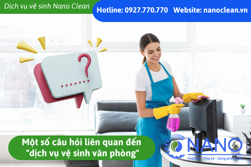 Một số câu hỏi liên quan đến "dịch vụ vệ sinh văn phòng"