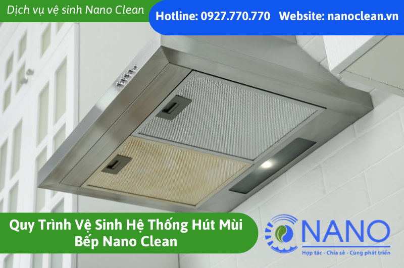 Quy Trình Vệ Sinh Hệ Thống Hút Mùi Bếp Nano Clean