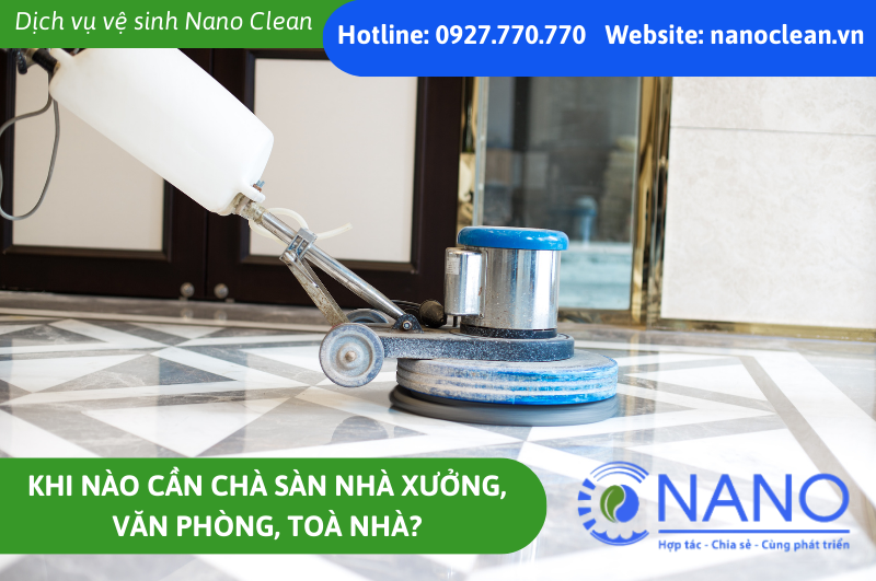 Khi nào cần chà sàn nhà xưởng, văn phòng, toà nhà?