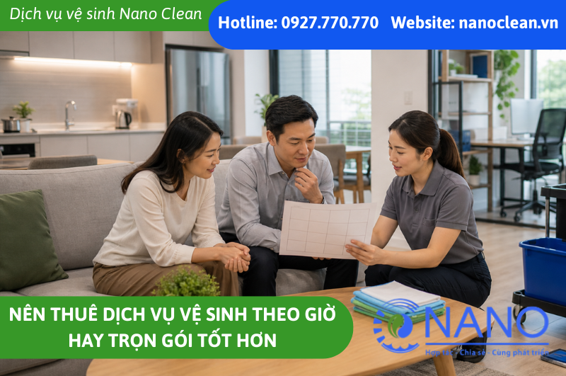 Nên thuê dịch vụ vệ sinh theo giờ hay trọn gói tốt hơn