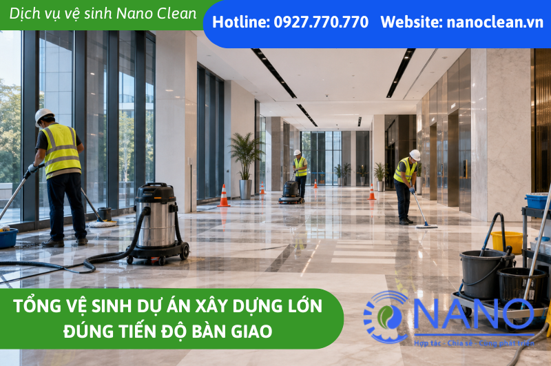 Tổng vệ sinh dự án xây dựng lớn đúng tiến độ bàn giao