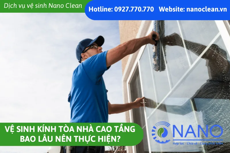 Vệ Sinh Kính Tòa Nhà Cao Tầng – Bao Lâu Nên Thực Hiện?