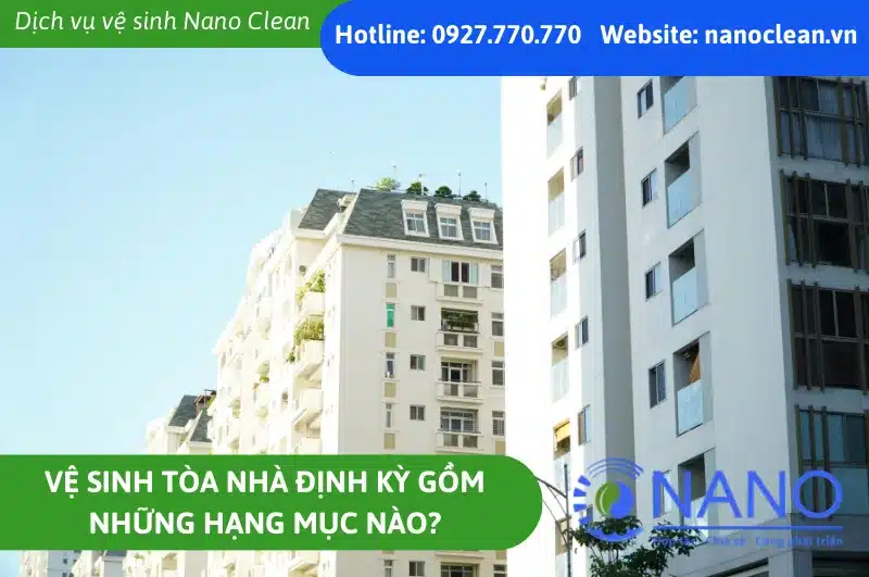 Vệ Sinh Tòa Nhà Định Kỳ Gồm Những Hạng Mục Nào?