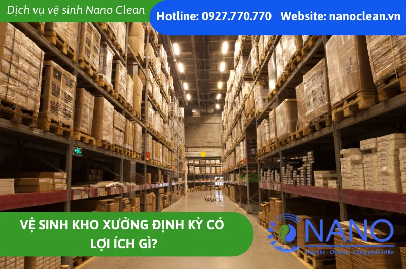 Vệ Sinh Kho Xưởng Định Kỳ Có Lợi Ích Gì?