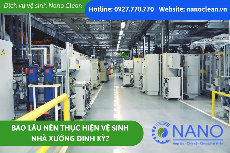 Bao Lâu Nên Thực Hiện Vệ Sinh Nhà Xưởng Định Kỳ?