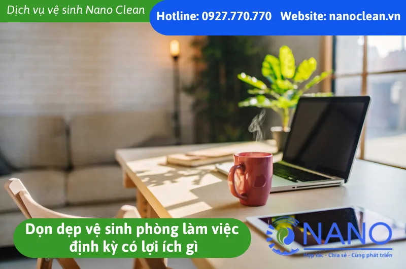 Dọn dẹp vệ sinh phòng làm việc định kỳ có lợi ích gì