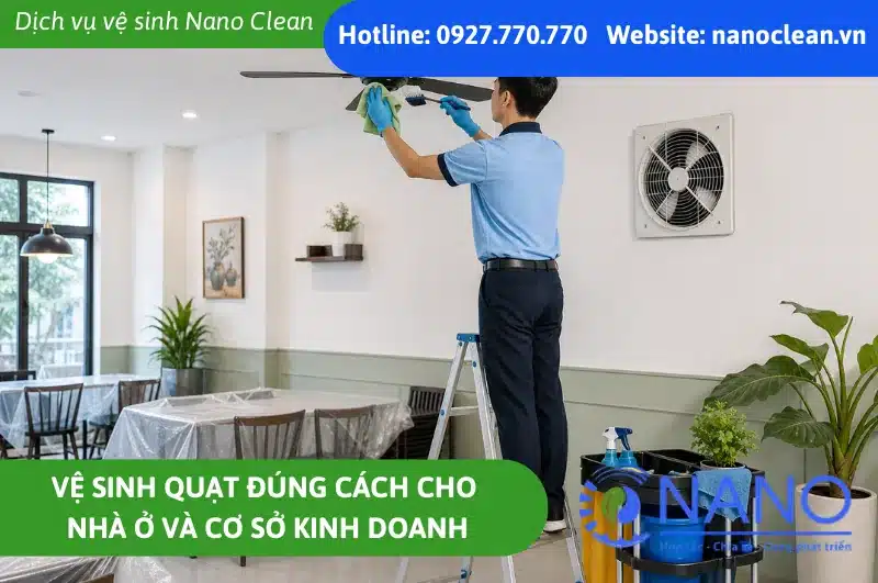 Vệ sinh quạt đúng cách cho nhà ở và cơ sở kinh doanh