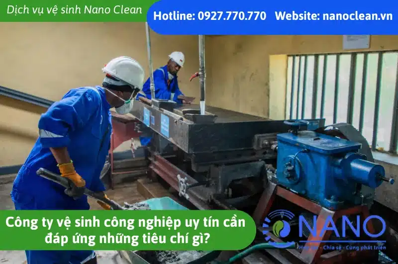 Công ty vệ sinh công nghiệp uy tín cần đáp ứng tiêu chí rõ ràng